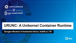 URUNC: A Unikernel Container Runtime - Georgios Ntoutsos & Anastassios Nanos, Nubificus LTD