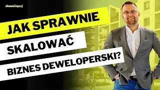 Jak sprawnie skalować biznes deweloperski?