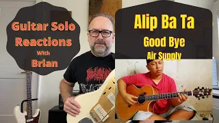 GUITAR SOLO REACTIONS ~ ALIP BA TA ~ Good Bye (Air Supply)
