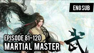 Wu Shen Zhu  -  Martial Master Episode 81-120  -  English Subbed