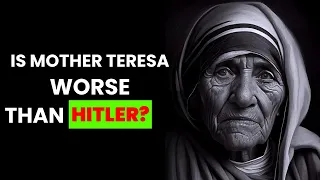 You Won't Believe The Ugly Truth About Mother Teresa! | Mother Teresa vs. Hitler