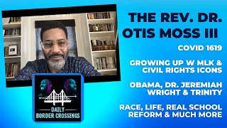 Rev Otis Moss III, a Candid Conversation on Race, Life, Jeremiah Wright/Obama/Trinity & much more