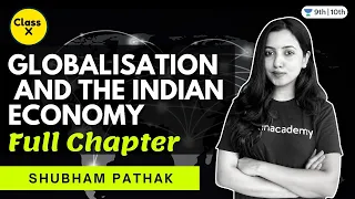 CBSE Class 10: Globalisation and The Indian Economy | Full Chapter | Shubham Pathak