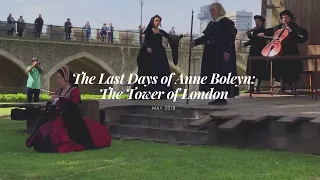 Montage: 'The Last Days of Anne Boleyn' Performed at the Tower of London, May 2018.