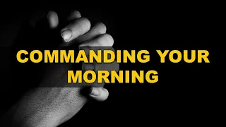 COMMANDING YOUR MORNING || COMMANDING YOUR MORNING