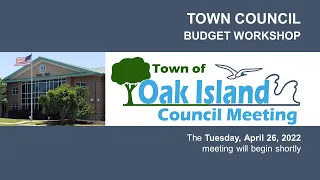 04/26/2022 Oak Island Town Council Budget Workshop