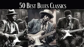 50 Best Blues Classics [Smooth Blues, Whiskey Blues] - Old School Blues Music Playlist