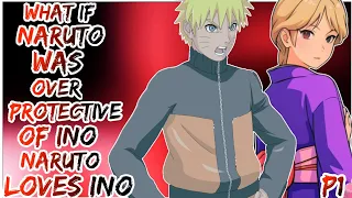What If Naruto Was Over Protective Of Ino Naruto Loves Ino