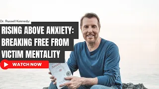 Rising Above Anxiety: Breaking Free From VICTIM MENTALITY