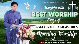 MORNING WORSHIP WITH BEST WORSHIP SONGS OF ANKUR NARULA MINISTRIES || (24-08-2022)