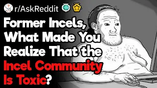 Former Incels, What Made You Quit?