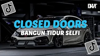 DJ CLOSED DOORS X BANGUN TIDUR SELFIE SLOW REMIX VIRAL TIKTOK