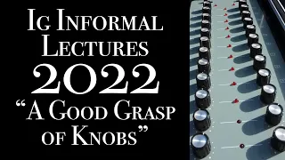 A Good Grasp of Knobs: 2022 Ig Informal Lecture