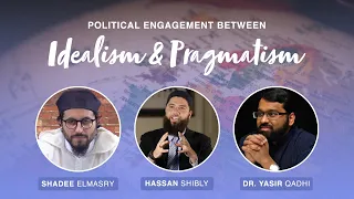 Political Engagement Between Idealism & Pragmatism: A Frank Dialogue | Shadee ElMasry, Hassan Shibly