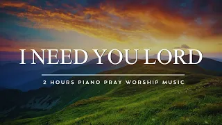 I Need You Lord:  Prayer Instrumental Music With Scriptures and Nature Scene