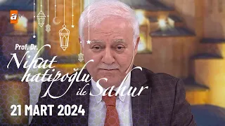 Nihat Hatipoğlu ile Sahur 11. Bölüm | 21 Mart 2024