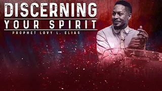 DISCERNING YOUR SPIRIT | BY PROPHET LOVY L. ELIAS