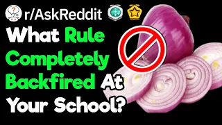 What's A Rule That Your School Had That Backfired Immediately?