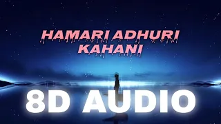 Hmari Adhuri khani 8d song with lyrics|| Arijit Singh songs || Listen in 8d