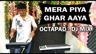 Mera Piya Ghar Aaya | Octapad - DJ MIX | Music | Full Bass | Bollywood Song Remix | Janny Dholi