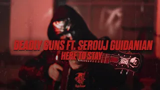 Deadly Guns ft. Serouj Guidanian - Here To Stay (Official Videoclip)