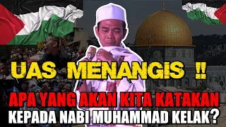 UAS MENANGIS !! APA YANG KELAK KITA KATAKAN KEPADA NABI MUHAMMAD ? - PROF. H. ABDUL SOMAD, Lc.MA