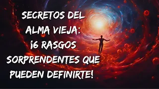 SECRETOS del alma vieja: ¡6 rasgos SORPRENDENTES que pueden definirte! 🌟