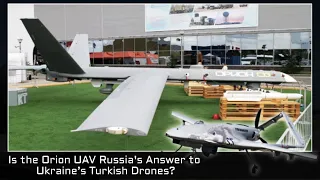 Is the Orion UAV Russia's Answer to Ukraine’s Turkish Drones?