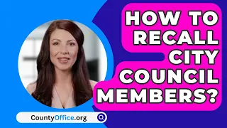 How To Recall City Council Members? - CountyOffice.org