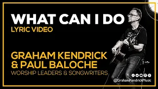 What Can I Do - Graham Kendrick & Paul Baloche - Lyric Video