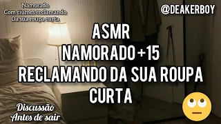 Asmr +15 - Namorado reclamando da roupa que você vai a festa 🙄✊🏾