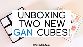 Unboxing Two New GAN Cubes | TheCubicle.com