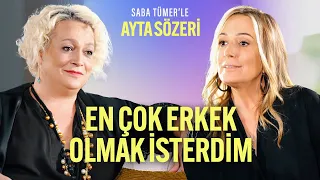 Hayatta En Çok Erkek Olmak İsterdim | Saba Tümer'le Ayta Sözeri | 5. Bölüm