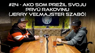 #24 - Ako som prežil svoju prvú rakovinu (Jerry Veľmajster Szabó)