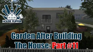 House Flipper - Garden After Building The House - Part 11 (1440p)