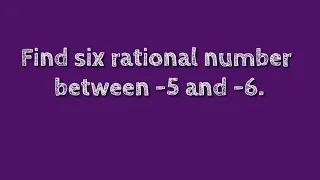 Find six rational numbers between -5 and -6. @SHSIRCLASSES.