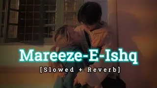 Arijit Singh - Mareeze-E-Ishq [Slowed + Reverb] | Zid Mareez-e-Ishq hoon main Reverb Light