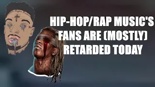 Hip-Hop/Rap Music Fans Today Are (Mostly) Retarded Today
