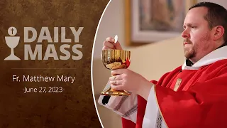 Catholic Daily Mass - Daily TV Mass - June 27, 2023