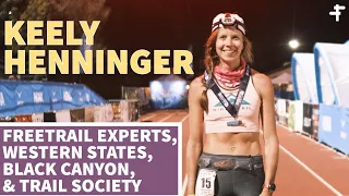 Keely Henninger | Freetrail Experts, Western States, Black Canyon, & Trail Society