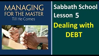 Managing for the Master Till He Comes - Sabbath School Lesson 5 - "Dealing With Debt"