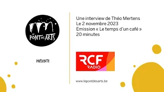 Interview radio RCF, émission "Le Temps d'un Café" par Théo Mertens