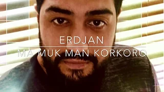 Erdjan 2018 Ma muk man korkoro (Cover Azis)
