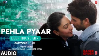 Audio: Pehla Pyaar (Deep House Mix) By KEDROCK & SD STYLE | Shahid K, Kiara A | Armaan M | Vishal M