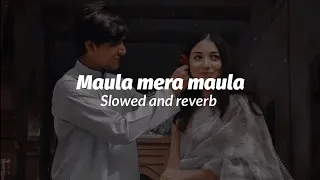 Maula mere maula | slowed and reverb | hindi |