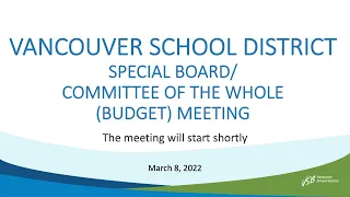 Vancouver School District - Special Board/Committee of the Whole (Budget) Meeting - March 8, 2022