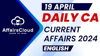 Current Affairs 19 April 2024 | English | By Vikas | AffairsCloud For All Exams