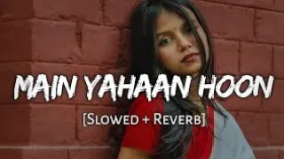 main yahaan hoon (slowed + reverb) [veer-zaara] ||JAVEDEDITING791