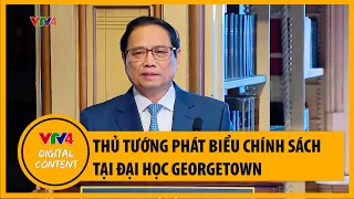 Thủ tướng Phạm Minh Chính phát biểu chính sách tại Đại học Georgetown | VTV4