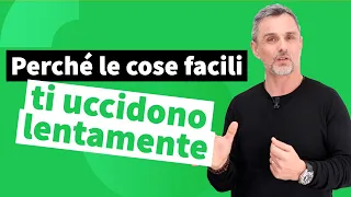 Perché le cose troppo facili ti uccidono lentamente | Filippo Ongaro